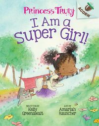 Cover image for I Am a Super Girl!: An Acorn Book (Princess Truly #1) (Library Edition): Volume 1