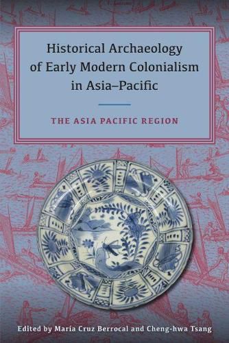 Cover image for Historical Archaeology of Early Modern Colonialism in Asia-Pacific, Volume II: The Asia-Pacific Region