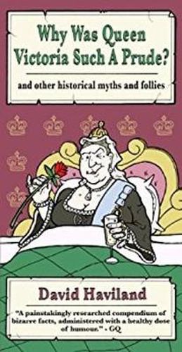 Cover image for Why Was Queen Victoria Such a Prude?: ...and Other Historical Myths and Follies