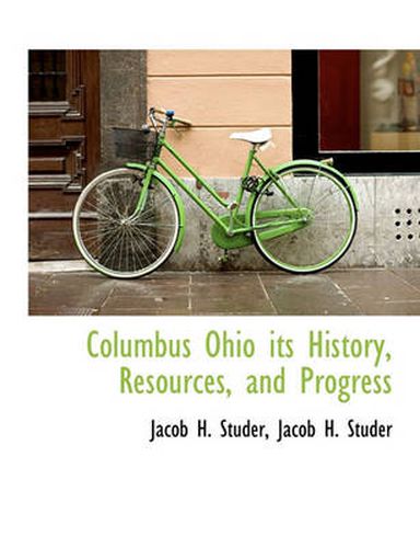 Cover image for Columbus Ohio Its History, Resources, and Progress