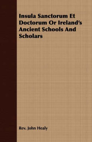 Cover image for Insula Sanctorum Et Doctorum or Ireland's Ancient Schools and Scholars