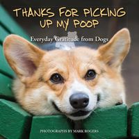 Cover image for Thanks For Picking Up My Poop: Everyday Gratitude from Dogs