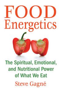 Cover image for Food Energetics: The Spiritual, Emotional, and Nutritional Power of What We Eat