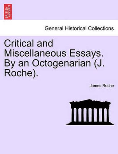 Cover image for Critical and Miscellaneous Essays. by an Octogenarian (J. Roche).