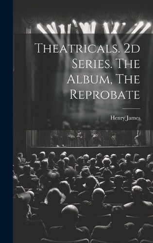 Cover image for Theatricals. 2d Series. The Album, The Reprobate