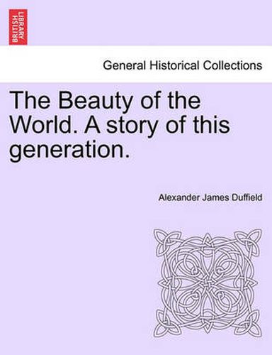 Cover image for The Beauty of the World. a Story of This Generation.