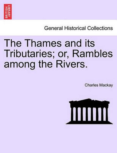 Cover image for The Thames and Its Tributaries; Or, Rambles Among the Rivers.