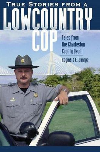 Cover image for True Stories from a Lowcountry Cop: Tales from the Charleston County Beat