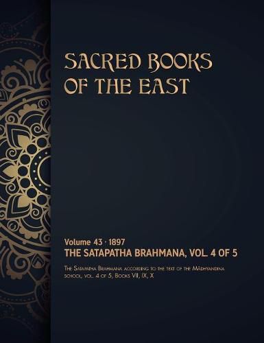 The Satapatha-Brahmana: Volume 4 of 5