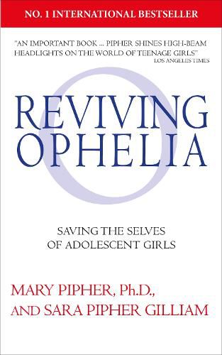 Cover image for Reviving Ophelia 25th Anniversary Edition: Saving the Selves of Adolescent Girls