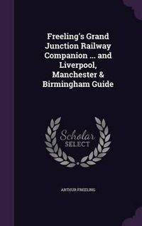 Cover image for Freeling's Grand Junction Railway Companion ... and Liverpool, Manchester & Birmingham Guide