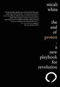 Cover image for The End of Protest: A New Playbook for Revolution