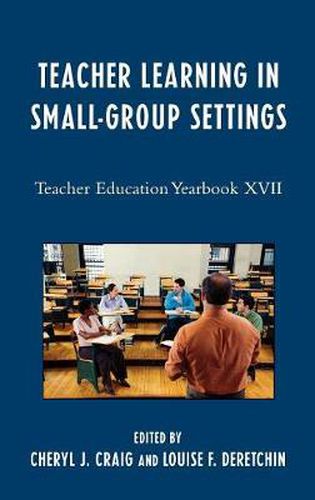 Teacher Learning in Small-Group Settings: Teacher Education Yearbook XVII