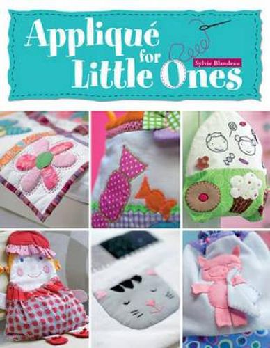 Cover image for Applique for Little Ones: Over 40 Special Projects to Make for Children: Uncomplicated, Fun and Truly Unique!