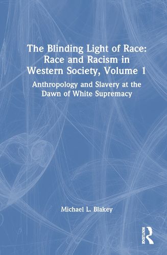 The Blinding Light of Race: Race and Racism in Western Society, Volume 1