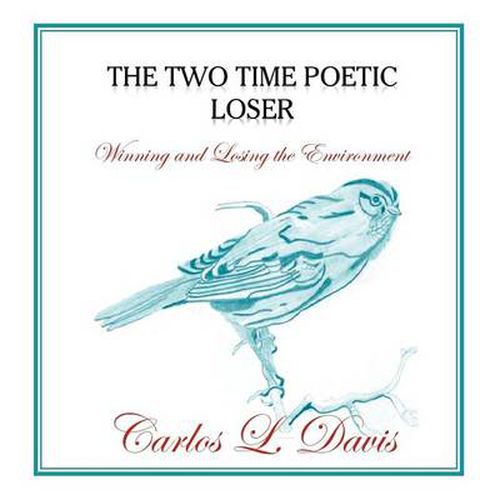 Cover image for The Two Time Poetic Loser: Winning and Losing the Environment