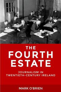 Cover image for The Fourth Estate: Journalism in Twentieth-Century Ireland