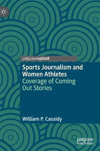 Cover image for Sports Journalism and Women Athletes: Coverage of Coming Out Stories