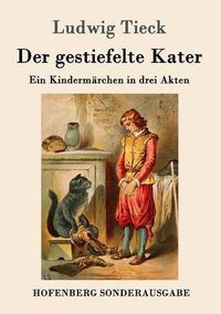 Cover image for Der gestiefelte Kater: Ein Kindermarchen in drei Akten, mit Zwischenspielen, einem Prologe und Epiloge