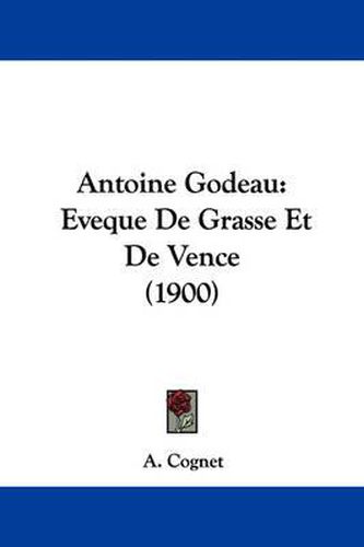 Cover image for Antoine Godeau: Eveque de Grasse Et de Vence (1900)