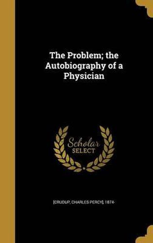 The Problem; The Autobiography of a Physician