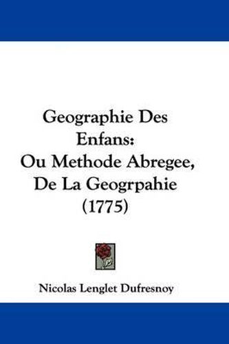 Cover image for Geographie Des Enfans: Ou Methode Abregee, de La Geogrpahie (1775)