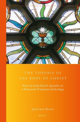 Cover image for The Theosis of the Body of Christ: From the Early British Apostolics to a Pentecostal Trinitarian Ecclesiology