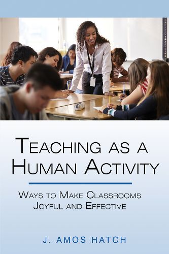 Cover image for Teaching as a Human Activity: Ways to Make Classrooms Joyful and Effective