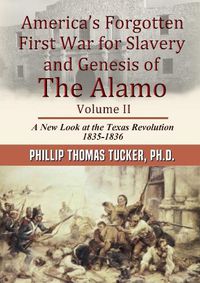 Cover image for America's Forgotten First War for Slavery and Genesis of The Alamo Volume II