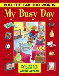 Cover image for Pull the Tab: 100 Words - My Busy Day: Pull the Tabs to Make the Words Appear!