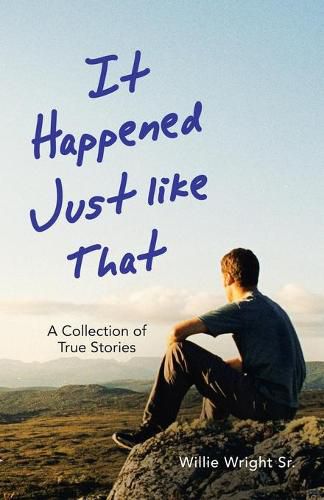 Cover image for It Happened Just Like That: A Collection of True Stories