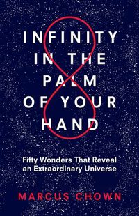 Cover image for Infinity in the Palm of Your Hand: Fifty Wonders That Reveal an Extraordinary Universe