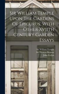 Cover image for Sir William Temple Upon The Gardens Of Epicurus, With Other Xviith Century Garden Essays