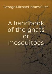 Cover image for A handbook of the gnats or mosquitoes