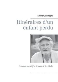 Cover image for Itineraires d'un enfant perdu: Ou comment j'ai traverse le siecle