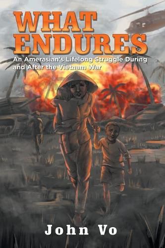 Cover image for What Endures: An Amerasian's Lifelong Struggle During and After the Vietnam War
