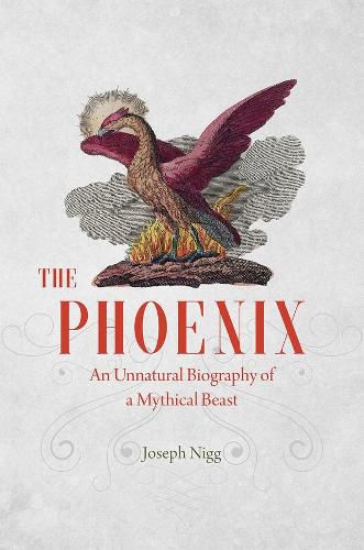 Cover image for The Phoenix: An Unnatural Biography of a Mythical Beast