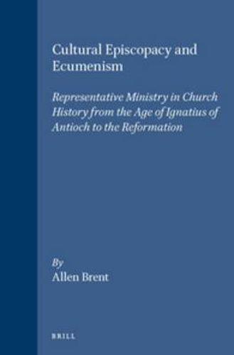 Cover image for Cultural Episcopacy and Ecumenism: Representative Ministry in Church History from the Age of Ignatius of Antioch to the Reformation. With Special Reference to Contemporary Ecumenism