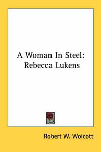 Cover image for A Woman in Steel: Rebecca Lukens