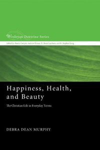 Cover image for Happiness, Health, and Beauty: The Christian Life in Everyday Terms