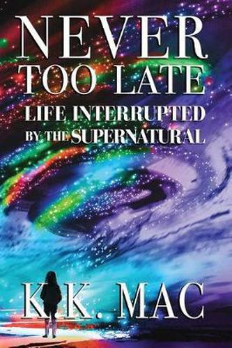 Never Too Late: Life Interrupted by the Supernatural