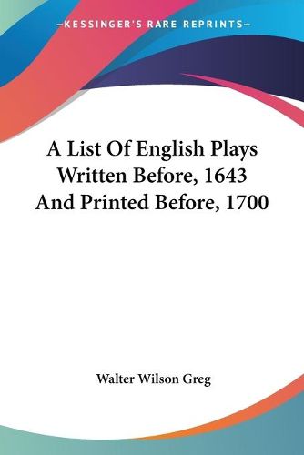 Cover image for A List of English Plays Written Before, 1643 and Printed Before, 1700