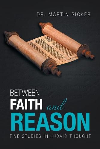 Cover image for Between Faith and Reason: Five Studies in Judaic Thought