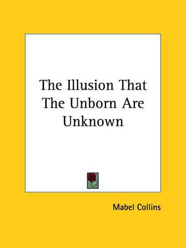 Cover image for The Illusion That the Unborn Are Unknown