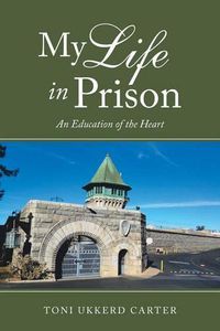 Cover image for My Life in Prison: An Education of the Heart