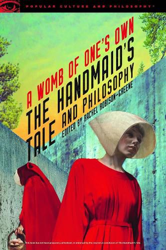 The Handmaid's Tale and Philosophy: A Womb of One's Own