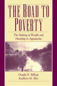 Cover image for The Road to Poverty: The Making of Wealth and Hardship in Appalachia