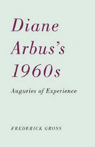 Cover image for Diane Arbus's 1960s: Auguries of Experience