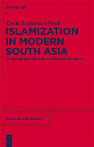 Islamization in Modern South Asia: Deobandi Reform and the Gujjar Response