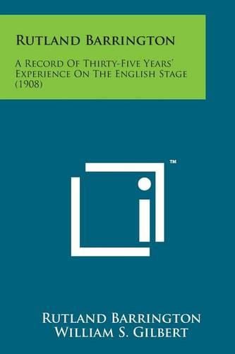 Cover image for Rutland Barrington: A Record of Thirty-Five Years' Experience on the English Stage (1908)
